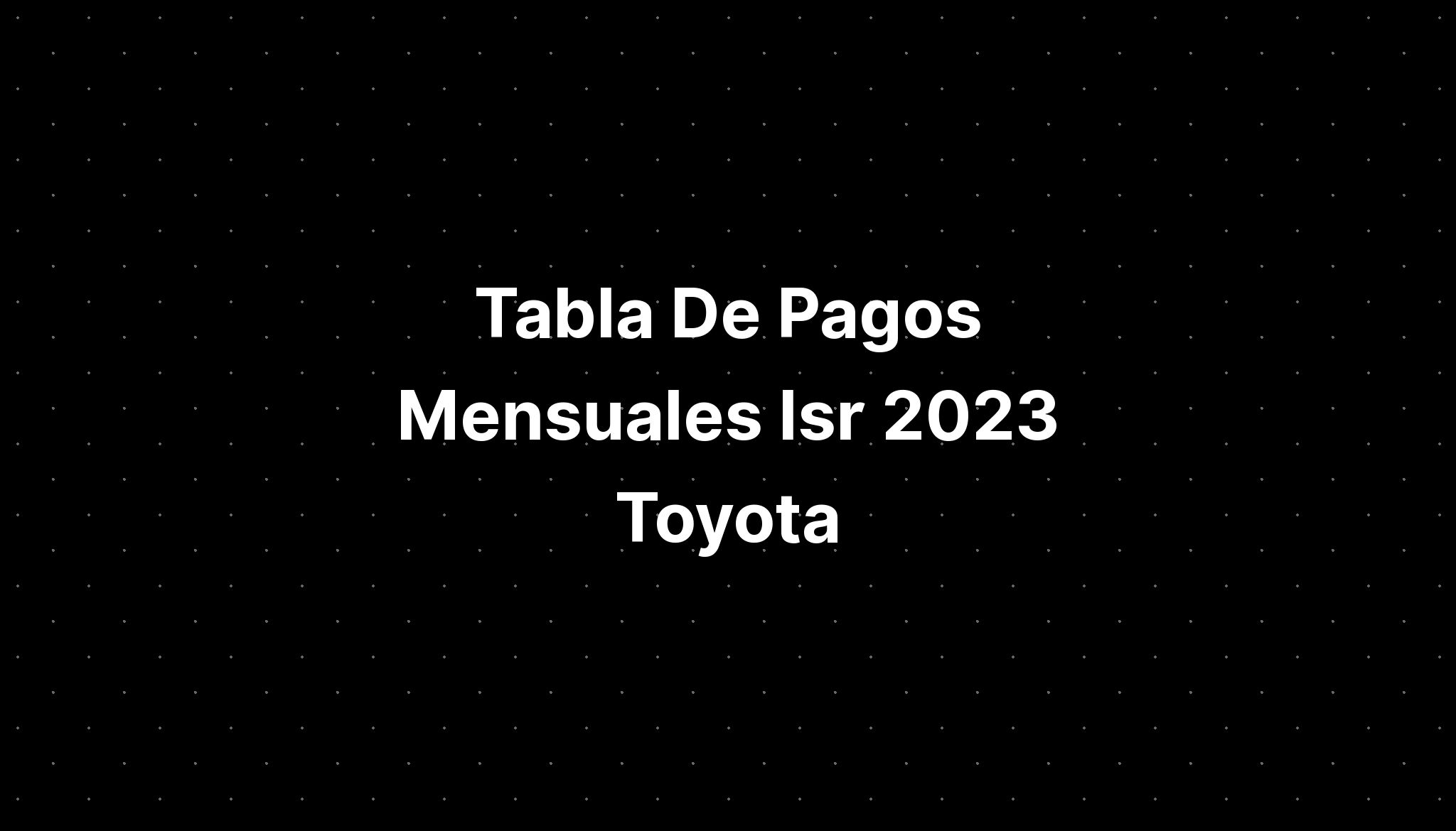 Tabla De Pagos Mensuales Isr 2023 Toyota Rav4 IMAGESEE